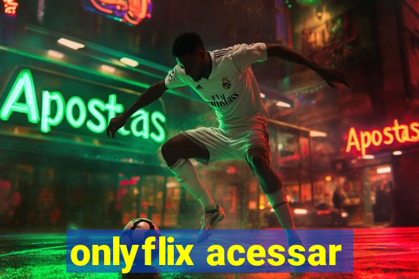 onlyflix acessar